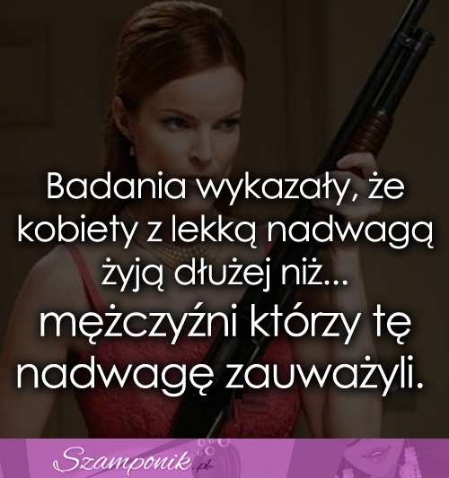 Badania wykazały, że kobiety z lekką... haha ;D