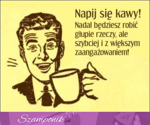 Napij się kawy!