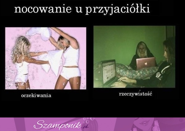 Nocowanie u PRZYJACIÓŁKI- jakie masz oczekiwania vs jak wygląda to naprawdę :D