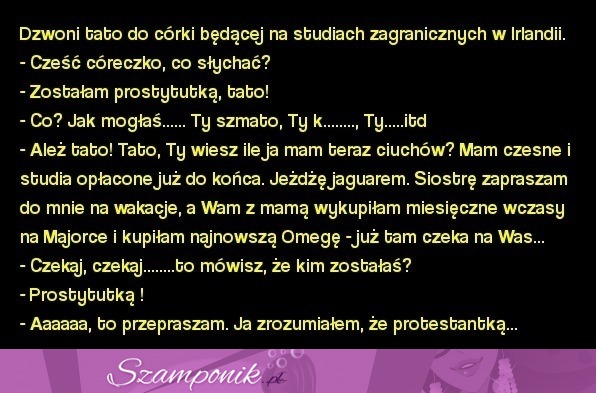 Kawał dnia; tato dzwoni do córki będącej na studiach zagranicznych w Irlandii...