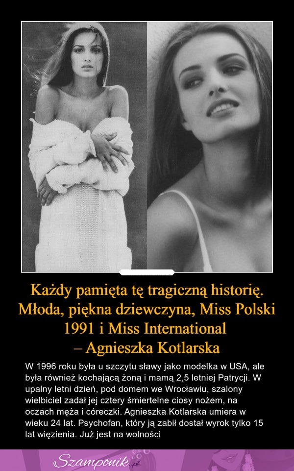 Każdy pamięta tę tragiczną historię. Młoda, piękna dziewczyna, Miss Polski 1991 i Miss International - Agnieszka Kotlarska