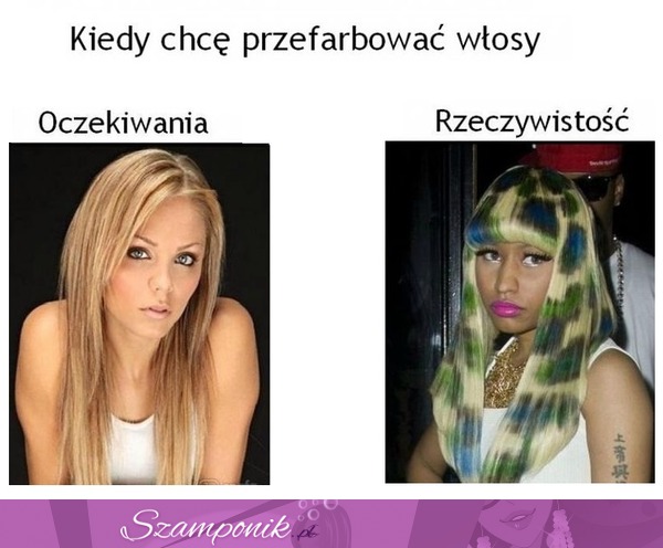 Kiedy chcę przefarbować włosy - oczekiwania, a rzeczywistość, haha!