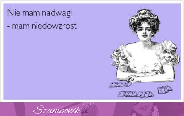 Nie mam nadwagi ;)