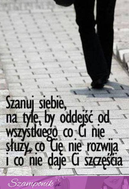 Szanuj siebie na tyle...