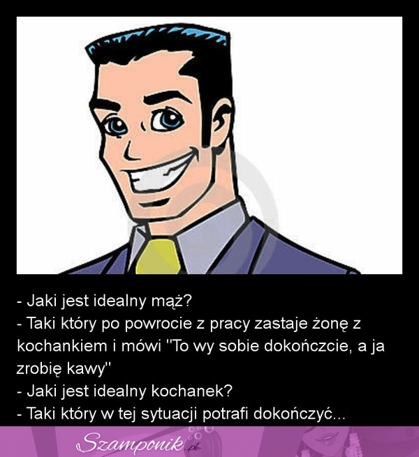 Jaki jest idealny kochanek, a jaki jest mąż, dobry kawał