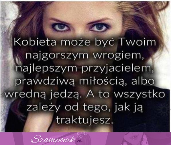 Wszystko zależy od Twojego traktowania....