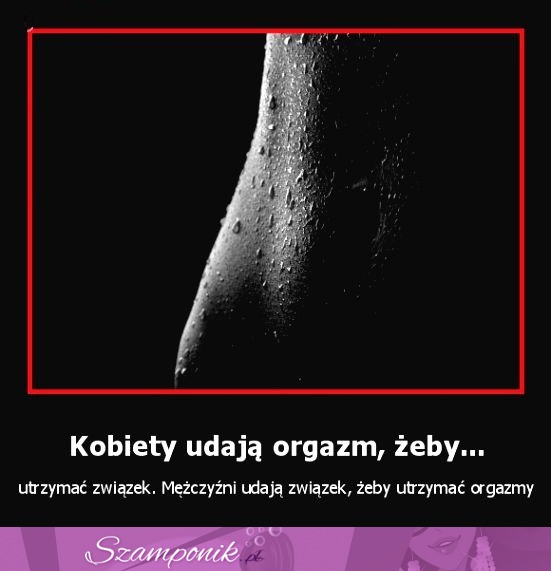 Dlaczego KOBIETY UDAJĄ ORGAZM! Wiedzieliście o tym...?