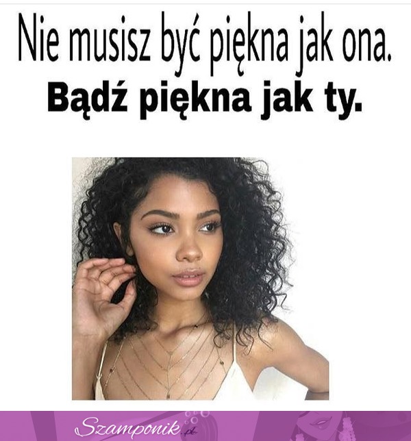 Jesteś piękna!