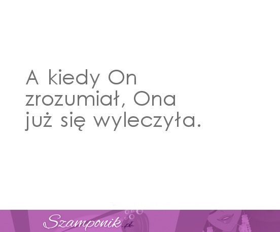 A kiedy on zrozumiał