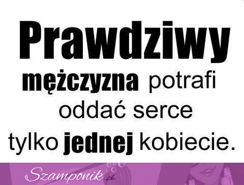 Prawdziwy mężczyzna potrafi oddać serce