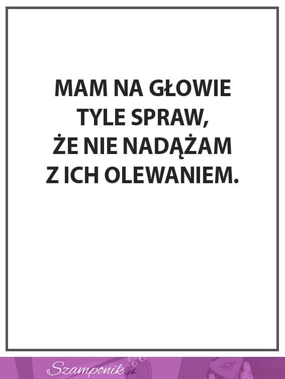 Tyle spraw na głowie