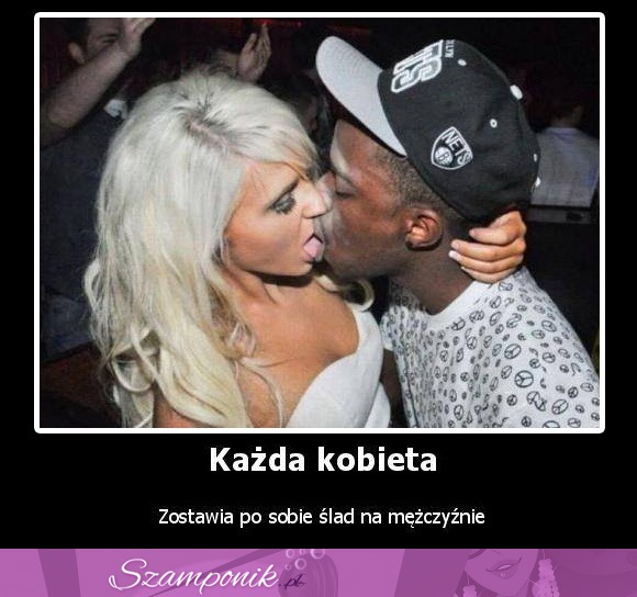 Każda kobieta zostawia..