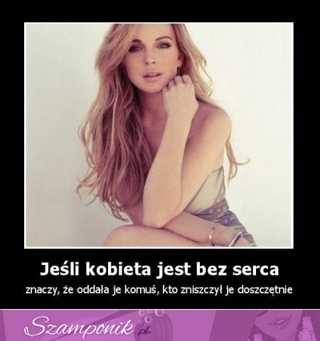 Jeśli kobieta jest bez serca...