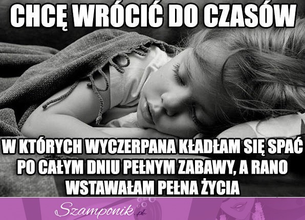 Chcę wrócić do tych czasów