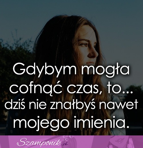 Gdybym mogła cofnąć czas