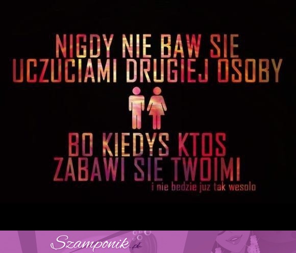 Nigdy nie baw si uczuciami!