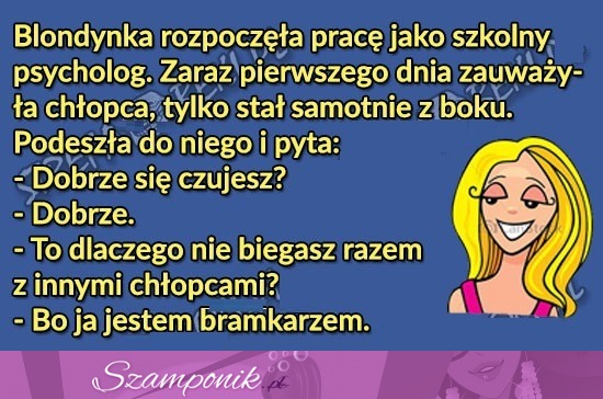 DOWCIP na dziś; BLONDYNKA rozpoczęła pracę jako SZKOLNY PSYCHOLOG! POLEWA ;D