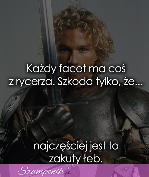 Każdy facet ma coś z rycerza