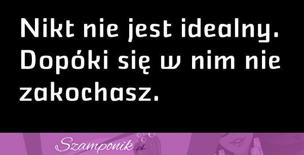 Nikt nie jest idealny...