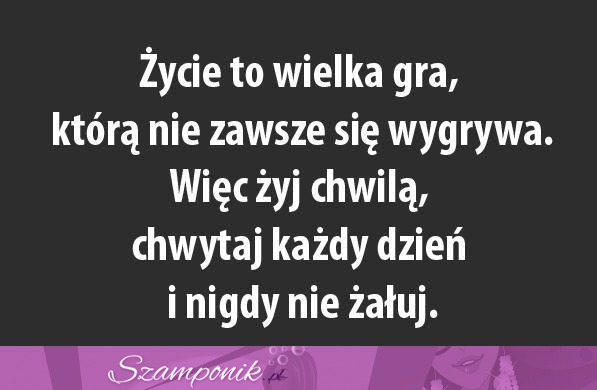 Życie to wielka gra...