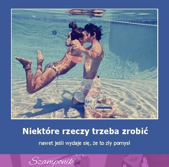 Niektóre rzeczy trzeba zrobić