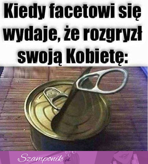 No chyba nie... Kobiety nie da się tak łato rozgryźć :D