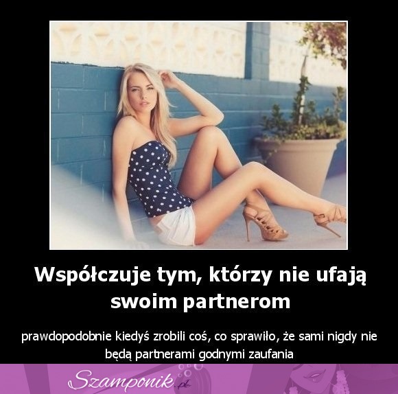 Ci, którzy nie ufają swoim partnerom...