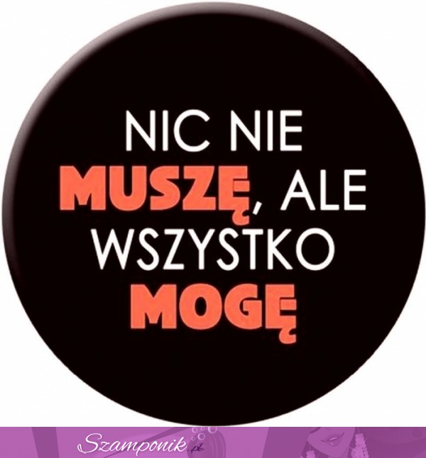 Nic nie muszę!