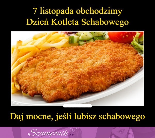 Trzeba to uczcić tłuściutkim schabowym!