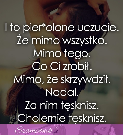 Cholernie tęsknisz.