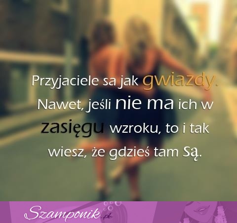 Przyjaciele są jak gwiazdy