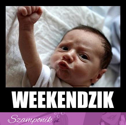 Tak reaguję na weekendzik ;)