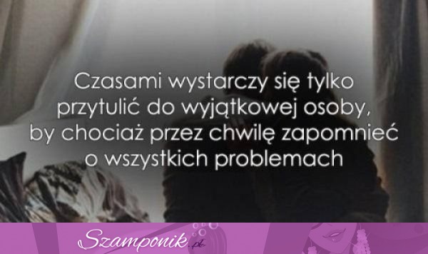 Czasami wystarczy się tylko przytulić