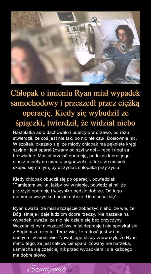 Ten chłopak miał wypadek samochodowy i przeszedł przez ciężką operację. Kiedy się wybudził ze śpiączki twierdził, że widział niebo