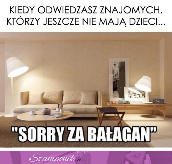 Kiedy odwiedzasz znajomych, którzy... znam to ;D