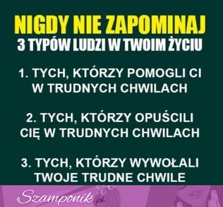 Nigdy nie zapominaj trzech typów ludzi