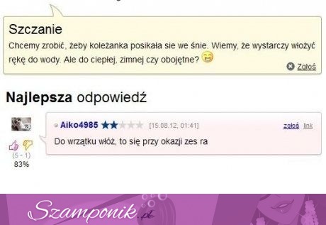 Zapytała na forum jak zrobić, aby jej koleżanka... masakra, zobacz głupotę... :D