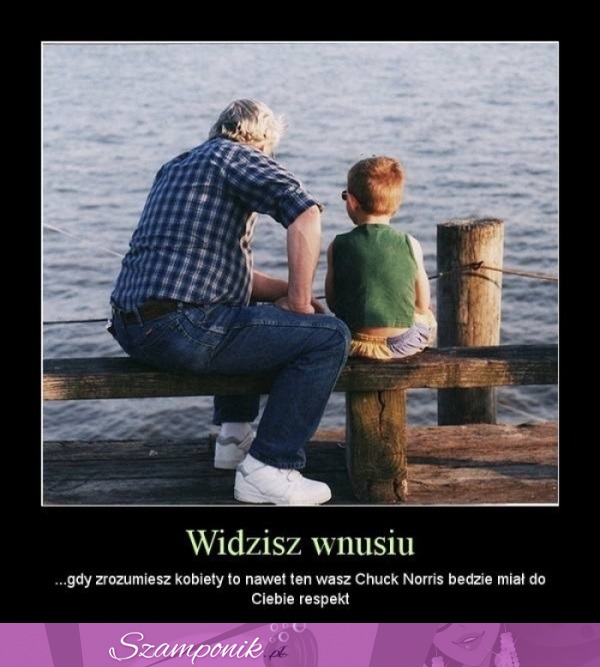 Widzisz wnusiu... ;)