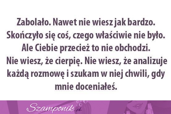 Zabolało. Nawet nie wiesz jak bardzo.