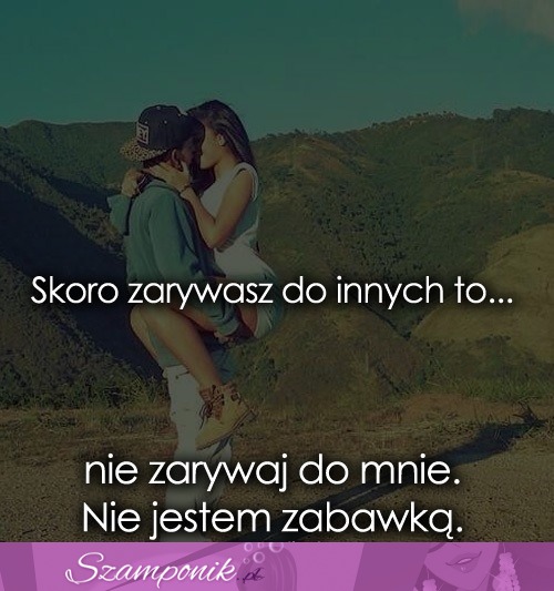 Skoro zarywasz do innych to...