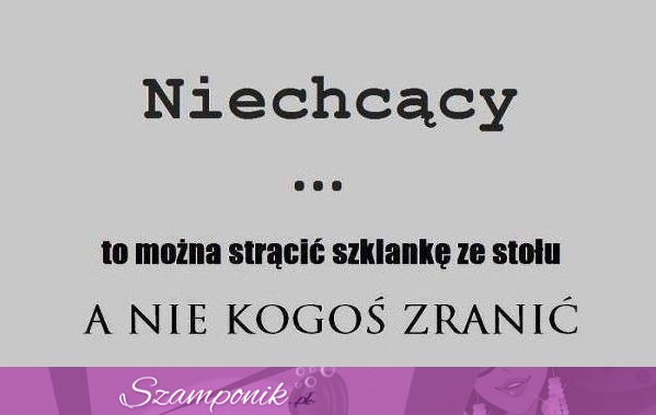 Niechcący to można strącić szklankę