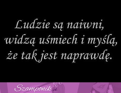 Ludzie są naiwni!