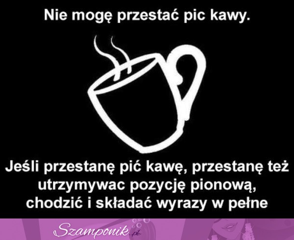 Jeśli przestanę pić kawę...