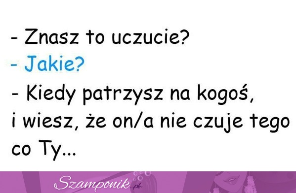 Znasz to uczucie...