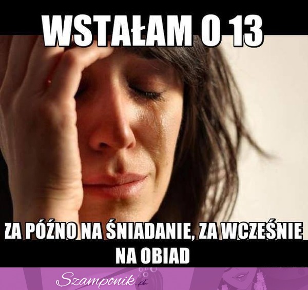 Spałam do 13...