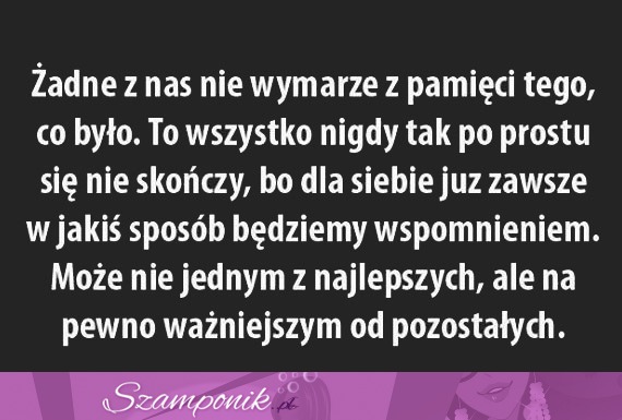 Żadne z nas nie wymarze z pamięci...