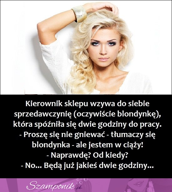 Dobry kawał: Blondynka tłumaczy się ze spóźnienia.. haha BEKA! XD