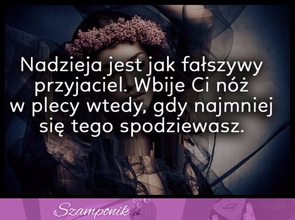 Nadzieja jest jak fałszywy...