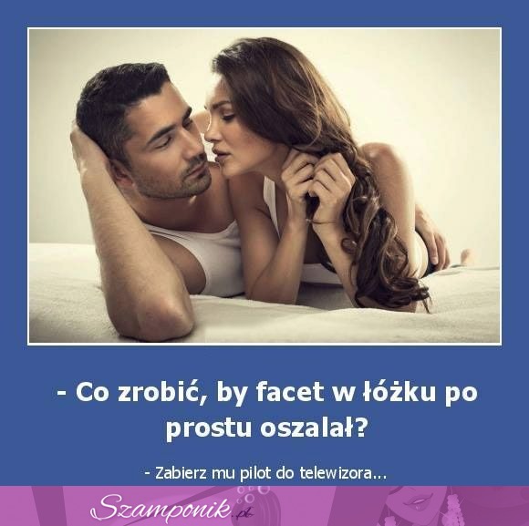 Co zrobić, aby facet oszalał