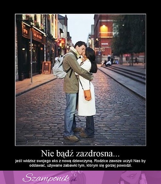 Nie bądź zazdrosna